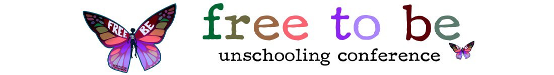 Free to Be Unschooling Conference